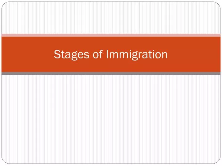 stages of immigration