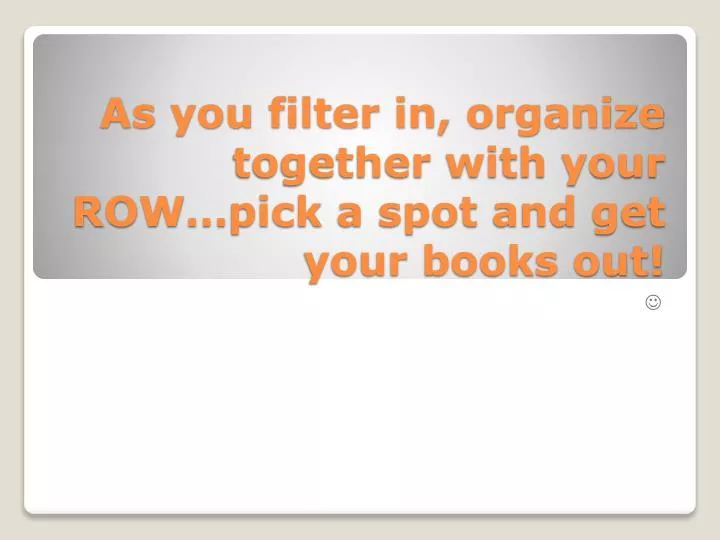 as you filter in organize together with your row pick a spot and get your books out