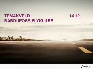 TEMAKVELD					14.12 BARDUFOSS FLYKLUBB