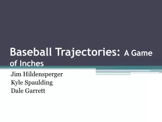 Baseball Trajectories: A Game of Inches