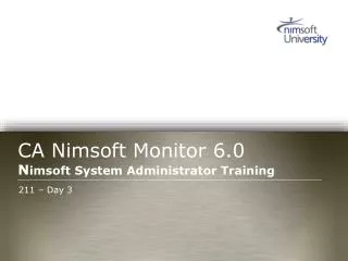 CA Nimsoft Monitor 6.0 N imsoft System Administrator Training