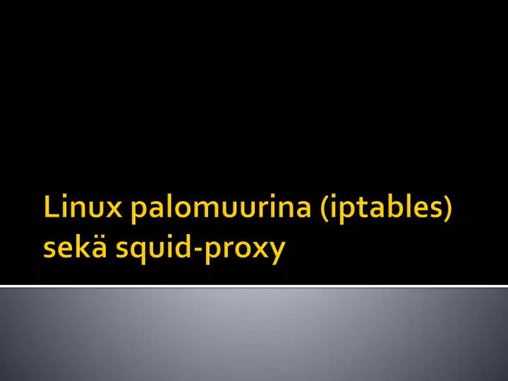 linux palomuurina iptables sek squid proxy