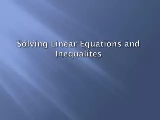 Solving Linear Equations and Inequalites