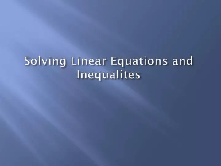 solving linear equations and inequalites