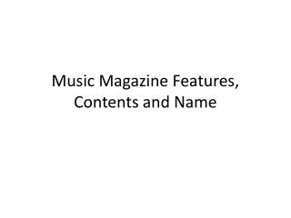 Music Magazine Features, Contents and Name