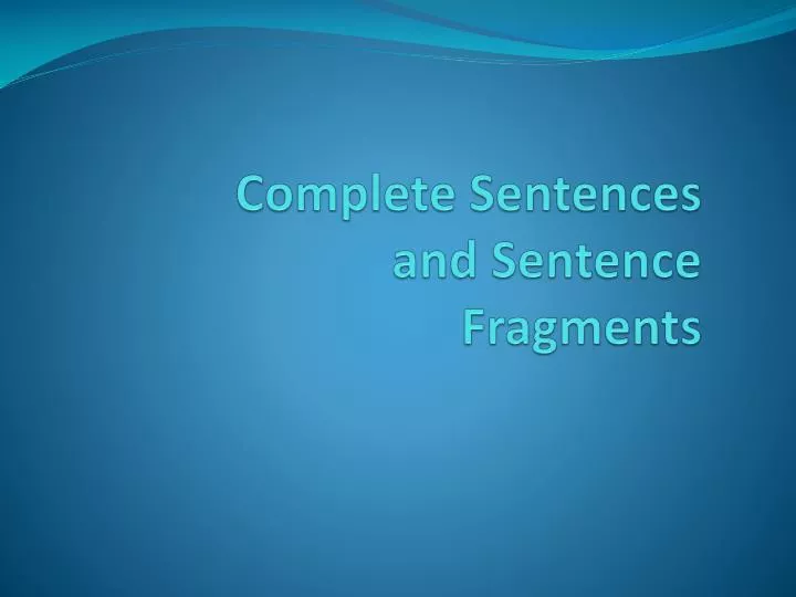 complete sentences and sentence fragments