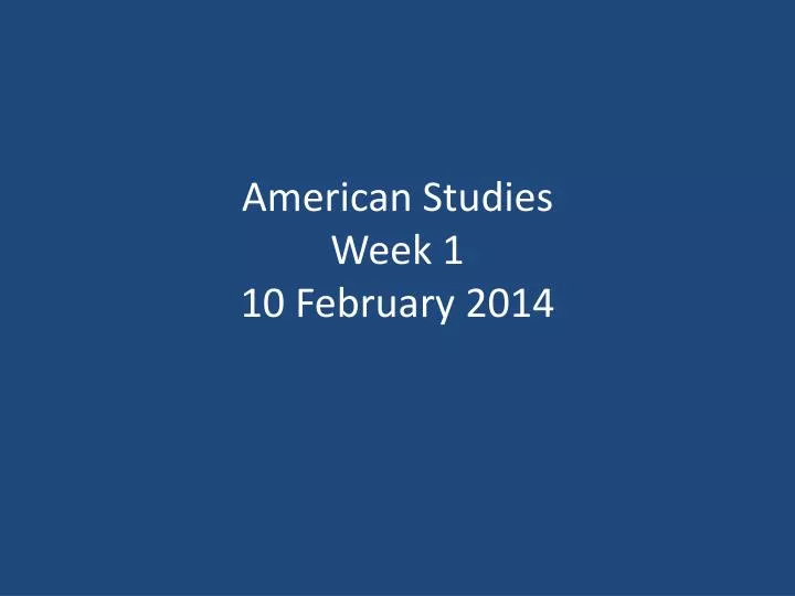 american studies week 1 10 february 2014
