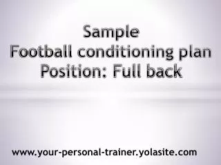 Sample Football conditioning plan Position: Full back