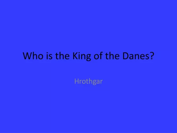 who is the king of the danes