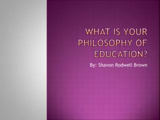 What is your Philosophy of Education?
