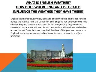What is English weather? How does where England is located influence the weather they have there?