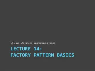 Lecture 14: Factory Pattern Basics