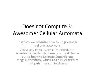 Does not Compute 3: Awesomer Cellular Automata