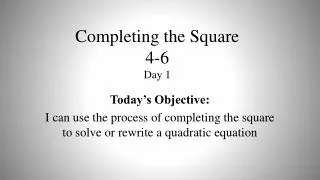Completing the Square 4-6 Day 1