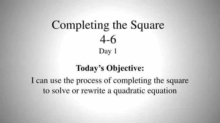 completing the square 4 6 day 1