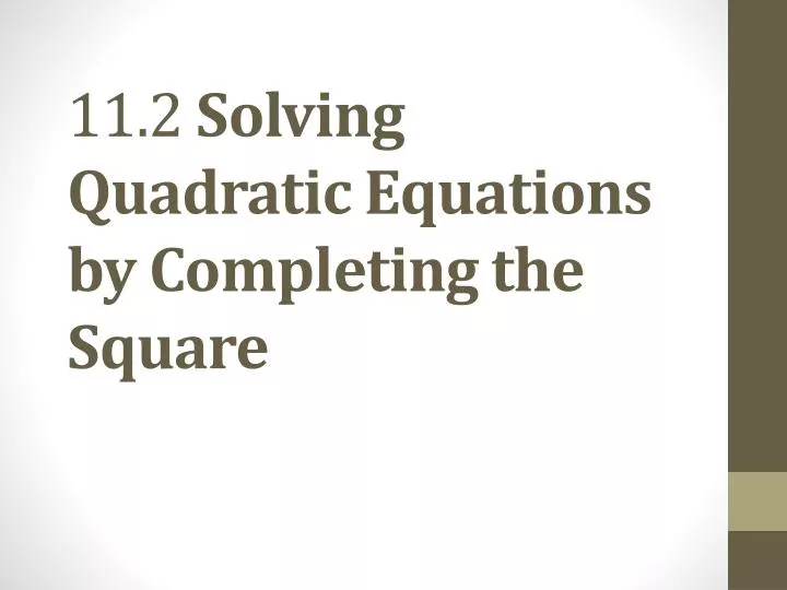 11 2 solving quadratic equations by completing the square