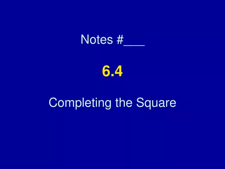 notes 6 4 completing the square