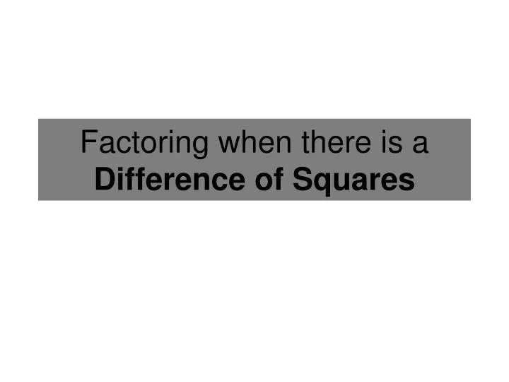 factoring when there is a difference of squares