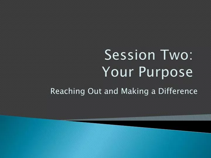 session two your purpose