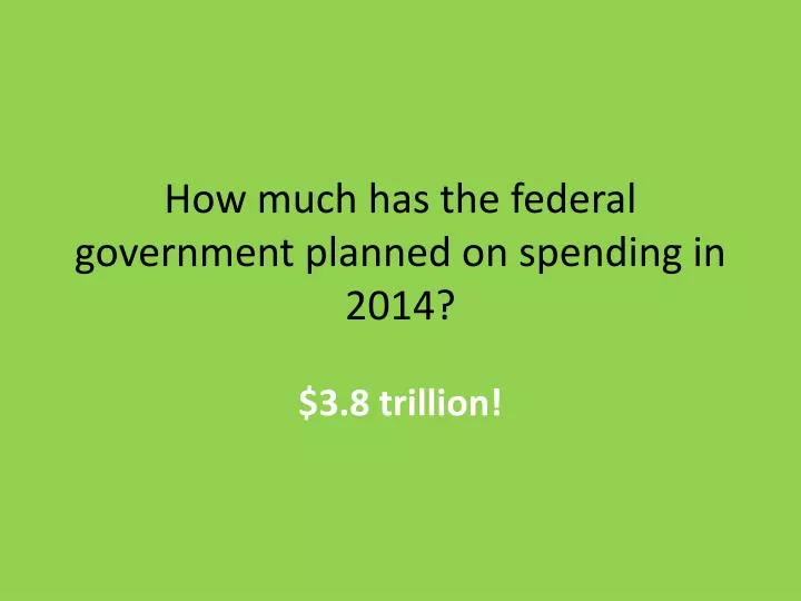 how much has the federal government planned on spending in 2014