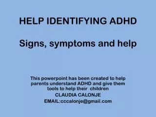 HELP IDENTIFYING ADHD Signs , symptoms and help