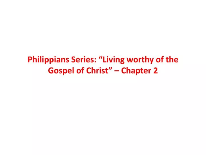 philippians series living worthy of the gospel of christ chapter 2