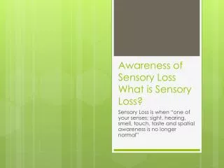 Awareness of Sensory Loss What is Sensory Loss?