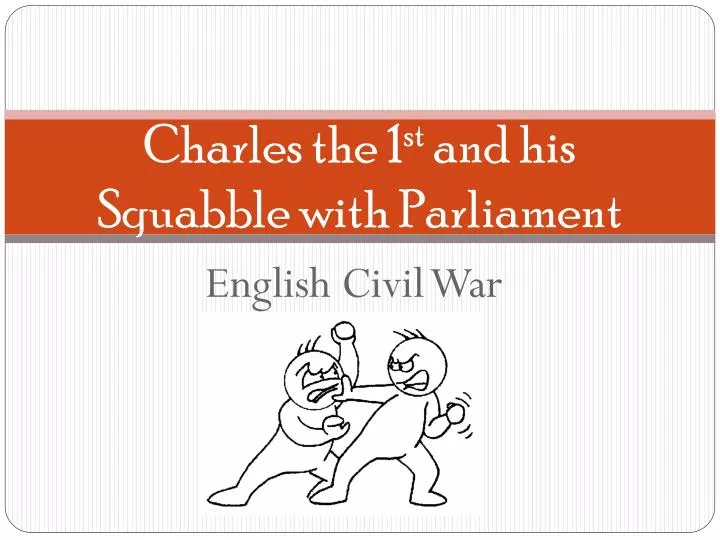 charles the 1 st and his squabble with parliament