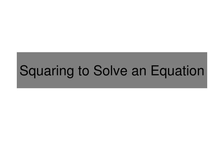 squaring to solve an equation