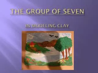 The Group of Seven in Modeling Clay