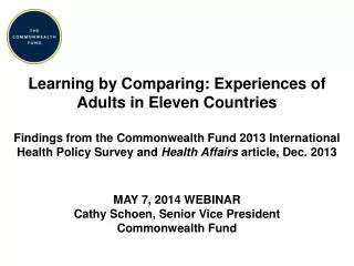 MAY 7, 2014 Webinar Cathy Schoen, Senior Vice President Commonwealth Fund