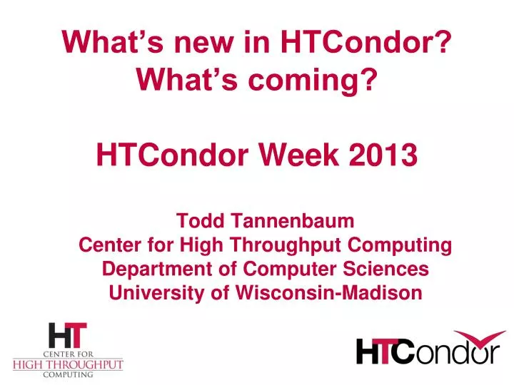 what s new in htcondor what s coming htcondor week 2013