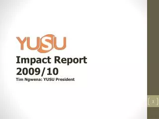 Impact Report 2009/10 Tim Ngwena : YUSU President