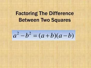 Factoring The Difference Between T wo Squares