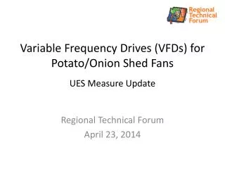 Variable Frequency Drives (VFDs) for Potato/Onion Shed Fans UES Measure Update