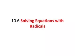 10.6 Solving Equations with Radicals