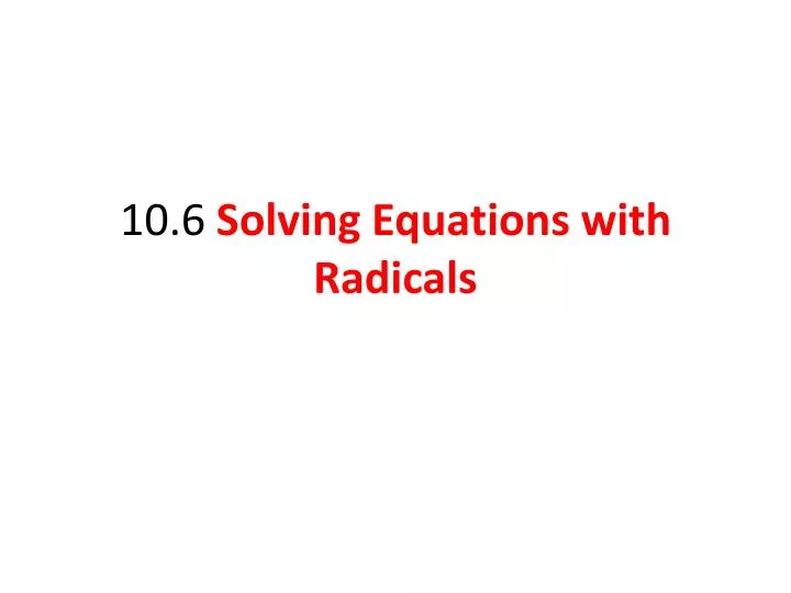 10 6 solving equations with radicals