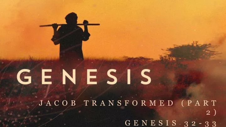 jacob transformed part 2 genesis 32 33