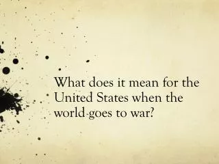 What does it mean for the United States when the world goes to war?