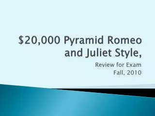 $20,000 Pyramid Romeo and Juliet Style,