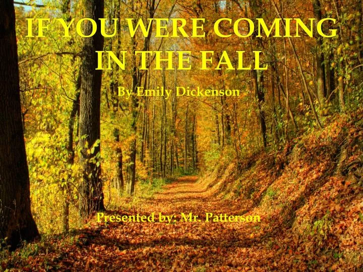 if you were coming in the fall