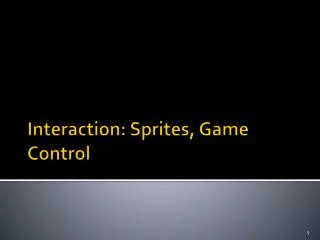 Interaction: Sprites, Game Control