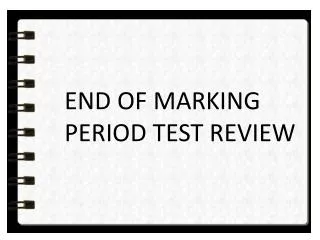 END OF MARKING PERIOD TEST REVIEW