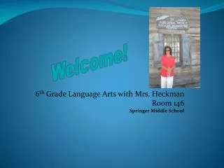 6 th Grade Language Arts with Mrs. Heckman Room 146 Springer Middle School