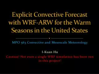 Explicit Convective Forecast with WRF-ARW for the Warm Seasons in the United States