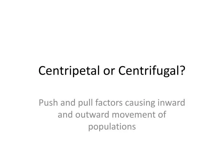 centripetal or centrifugal