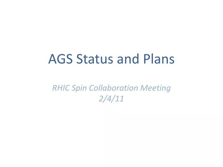 ags status and plans rhic spin collaboration meeting 2 4 11
