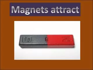Magnets attract