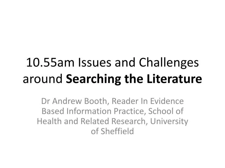 10 55am issues and challenges around searching the literature