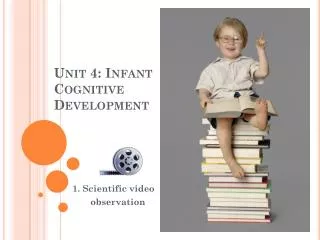 Unit 4: Infant Cognitive Development